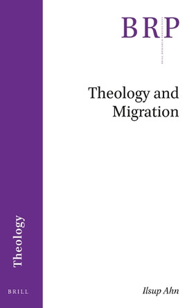 Theology and Migration by Ilsup Ahn 9789004412095
