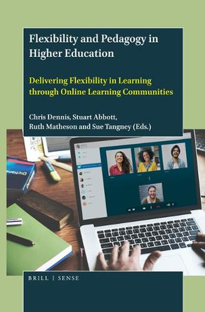 Flexibility and Pedagogy in Higher Education: Delivering Flexibility in Learning through Online Learning Communities by Chris Dennis 9789004438095