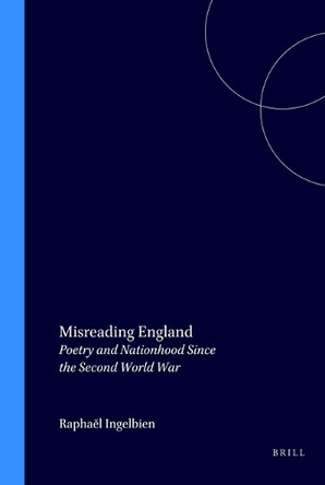 Misreading England: Poetry and Nationhood Since the Second World War by Raphael Ingelbien 9789042011236