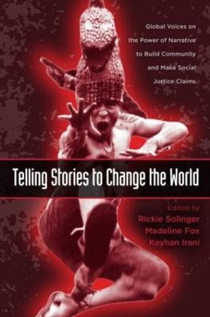 Telling Stories to Change the World: Global Voices on the Power of Narrative to Build Community and Make Social Justice Claims by Rickie Solinger