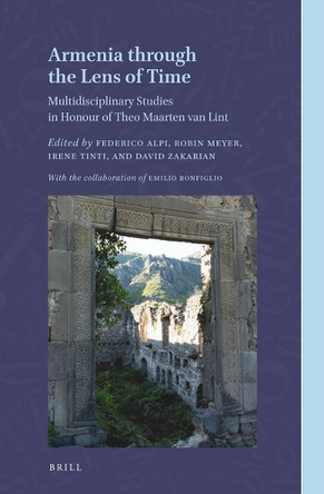 Armenia through the Lens of Time: Multidisciplinary Studies in Honour of Theo Maarten van Lint by Federico Alpi 9789004527393