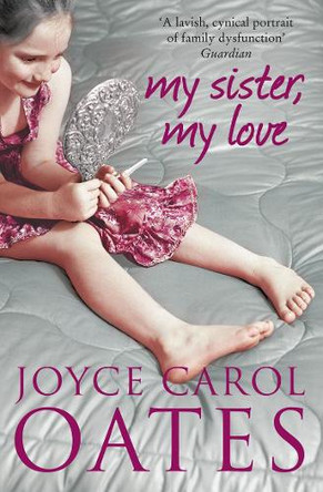 My Sister My Love by Joyce Carol Oates 9780007305766
