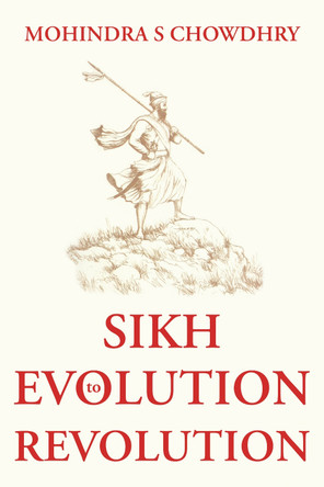 Sikh Evolution to Revolution by Mohindra S Chowdhry 9781805142331