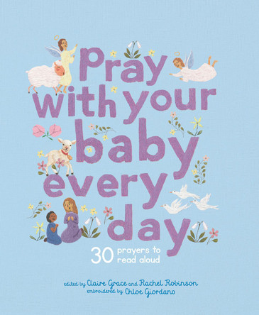 Pray with Your Baby Every Day: 30 Prayers to Read Aloud by Chloe Giordano 9780711291263