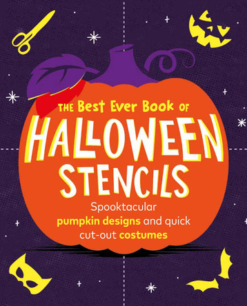 The Best Ever Book of Halloween Stencils: Spooktacular pumpkin designs and quick cut-out costumes by Pop Press 9781529913132