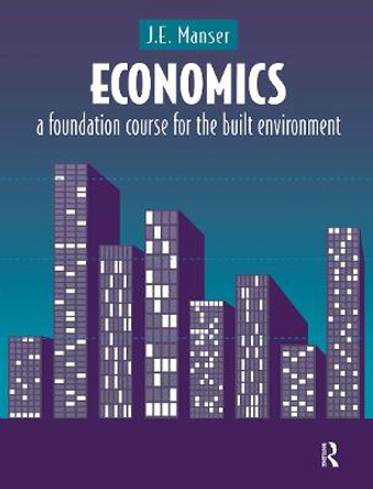 Economics: A Foundation Course for the Built Environment by J. E. Manser