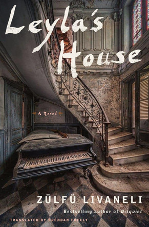 Leyla's House: A Novel Zulfu Livaneli 9781635422061