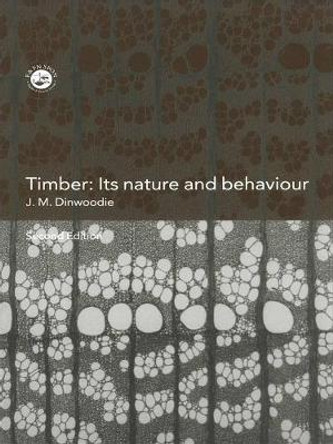 Timber: Its Nature and Behaviour, Second Edition by Dr. J. M. Dinwoodie