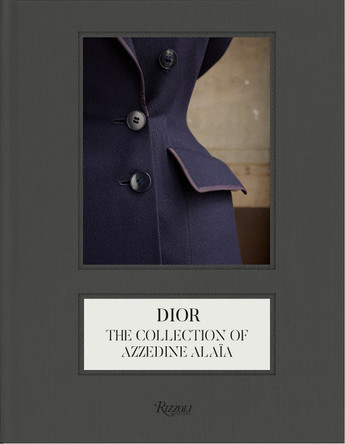 Dior: The Collection of Azzedine Alaïa Olivier Saillard 9780847876099