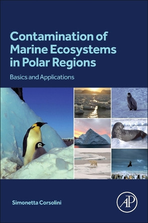 Contamination of Marine Ecosystems in Polar Regions: Basics and Applications Simonetta Corsolini 9780323908696