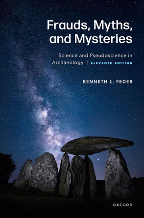Frauds, Myths, and Mysteries: Science and Pseudoscience in Archaeology Kenneth Feder 9780197757796