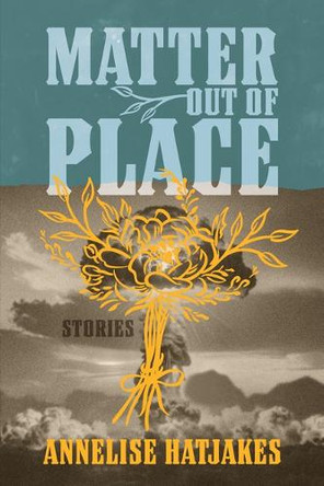 Matter Out of Place: Stories AnnElise Hatjakes 9781647792299