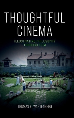 Thoughtful Cinema: Illustrating Philosophy Through Film Thomas E. Wartenberg 9780197793671