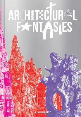 Architectural Fantasies: Artist-Built Environments Jo Farb Hernandez 9781962098298