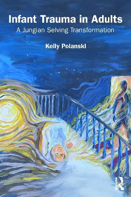 Infant Trauma in Adults: A Jungian Selving Transformation Kelly Polanski 9781041107255