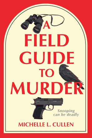 A Field Guide to Murder: A Novel Michelle L. Cullen 9798892424639 A Field Guide to Murder: A Novel Michelle L. Cullen 9798892424639