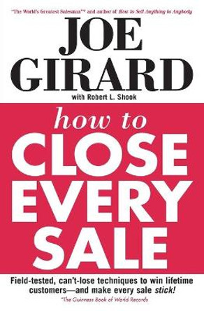 How to Close Every Sale by Joe Girard