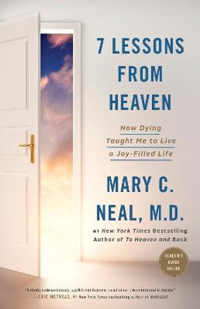 7 Lessons from Heaven: How Dying Taught Me to Live a Joy-Filled Life by Mary C Neal