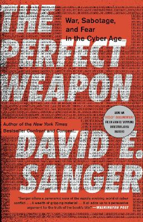The Perfect Weapon: War, Sabotage, and Fear in the Cyber Age by David E Sanger