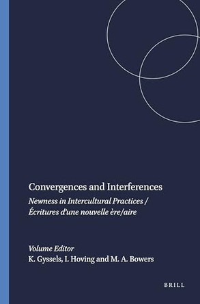 Convergences and Interferences: Newness in Intercultural Practices / Ecritures d'une nouvelle ere/aire by Kathleen Gyssels 9789042015388