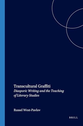 Transcultural Graffiti: Diasporic Writing and the Teaching of Literary Studies by Russell West-Pavlov 9789042019355