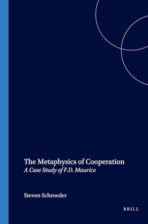 The Metaphysics of Cooperation: A Case Study of F.D. Maurice by Steven Schroeder 9789042007765