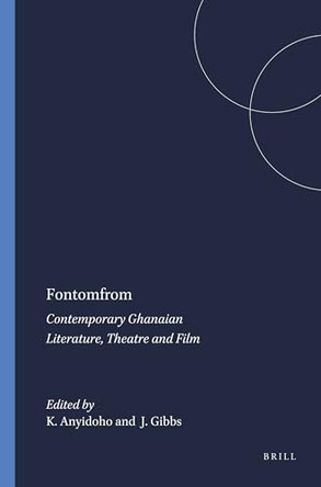 Fontomfrom: Contemporary Ghanaian Literature, Theatre and Film by Kofi Anyidoho 9789042012738
