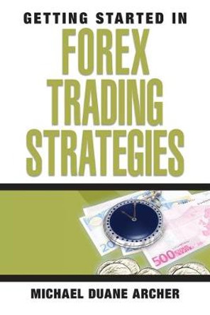 Getting Started in Forex Trading Strategies by Michael D. Archer