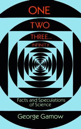 One, Two, Three...Infinity: Facts and Speculations of Science by George Gamow