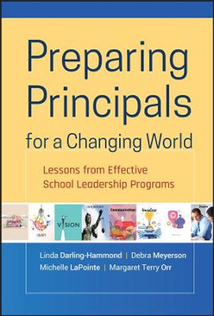 Preparing Principals for a Changing World: Lessons From Effective School Leadership Programs by Linda Darling-Hammond