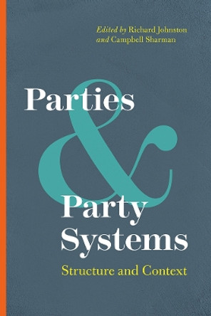 Parties and Party Systems: Structure and Context by Richard Johnston 9780774829557