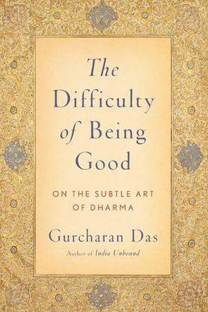 The Difficulty of Being Good: On the Subtle Art of Dharma by Gurcharan Das 9780199754410