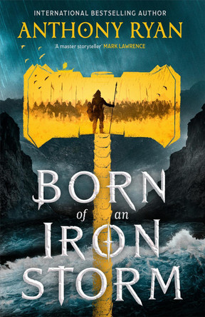 Born of an Iron Storm by Anthony Ryan 9780356522838