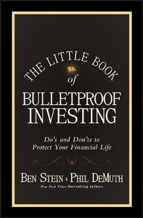 The Little Book of Bulletproof Investing: Do's and Don'ts to Protect Your Financial Life by Ben Stein