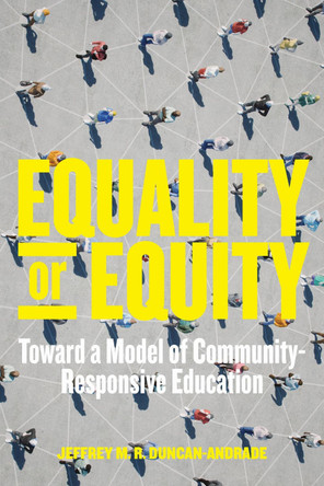 Equality or Equity: Toward a Model of Community-Responsive Education by Jeffrey M. R. Duncan-Andrade 9781682537473