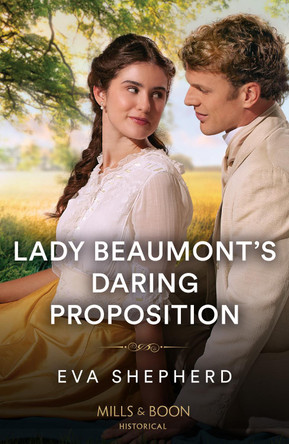Lady Beaumont's Daring Proposition (Rebellious Young Ladies, Book 4) (Mills & Boon Historical) by Eva Shepherd 9780263320763