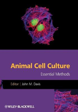 Animal Cell Culture: Essential Methods by John M. Davis