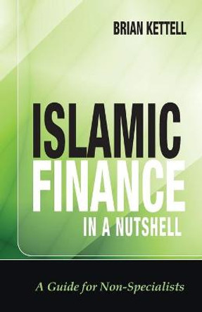 Islamic Finance in a Nutshell: A Guide for Non-Specialists by Brian B. Kettell