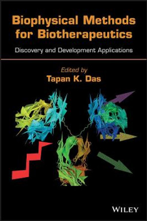 Biophysical Methods for Biotherapeutics: Discovery and Development Applications by Tapan K. Das