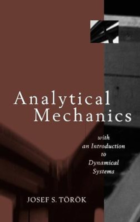 Analytical Mechanics: With an Introduction to Dynamical Systems by Josef S. Torok