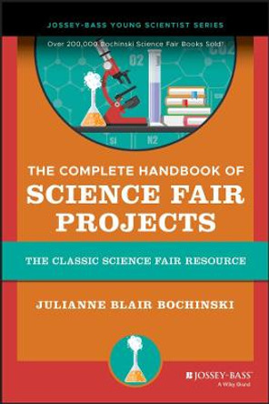 The Complete Handbook of Science Fair Projects by Julianne Blair Bochinski