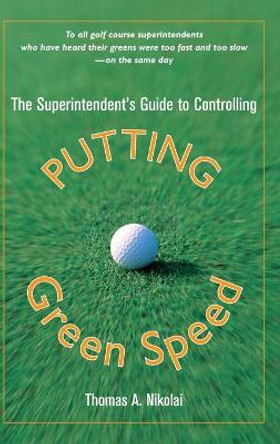 The Superintendent's Guide to Controlling Putting Green Speed by Thomas A. Nikolai