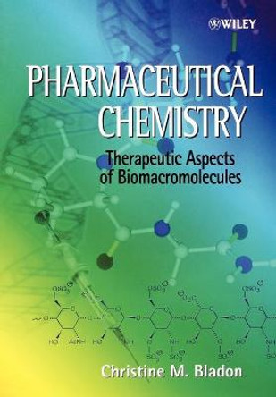Pharmaceutical Chemistry: Therapeutic Aspects of Biomacromolecules by Christine M. Bladon