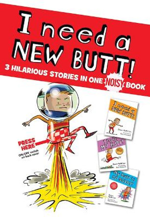 I Need a New Butt!, I Broke My Butt!, My Butt Is So Noisy!: The Cheeky 3 Book Collection with Interactive Sound Button! by Dawn McMillan