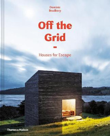 Off the Grid: Houses for Escape by Dominic Bradbury