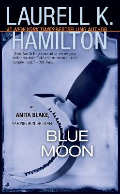 Blue Moon: An Anita Blake, Vampire Hunter Novel by Laurell K Hamilton
