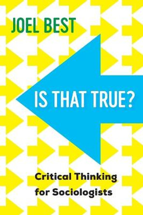 Is That True?: Critical Thinking for Sociologists by Joel Best