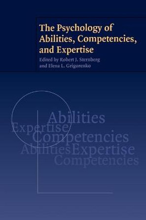 The Psychology of Abilities, Competencies, and Expertise by Robert J. Sternberg