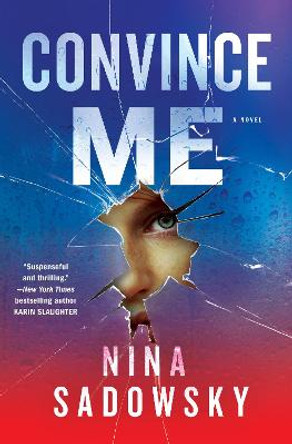 Convince Me: A Novel by Nina Sadowsky