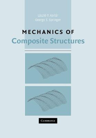 Mechanics of Composite Structures by Laszlo P. Kollar